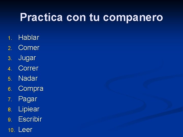 Practica con tu companero 1. 2. 3. 4. 5. 6. 7. 8. 9. 10.