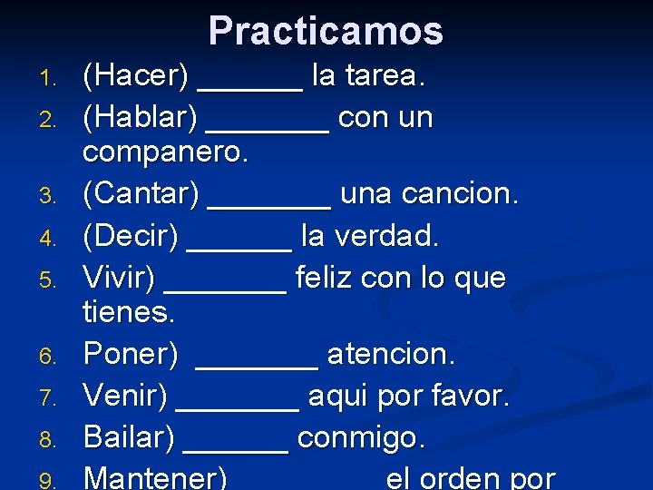 Practicamos 1. 2. 3. 4. 5. 6. 7. 8. 9. (Hacer) ______ la tarea.