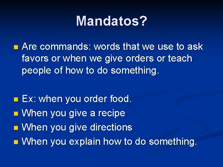 Mandatos? n Are commands: words that we use to ask favors or when we