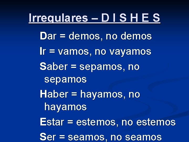 Irregulares – D I S H E S Dar = demos, no demos Ir