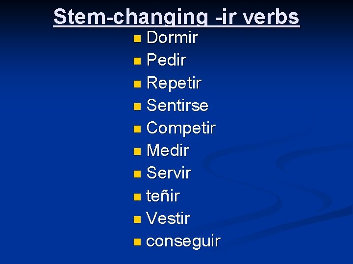 Stem-changing -ir verbs n Dormir n Pedir n Repetir n Sentirse n Competir n