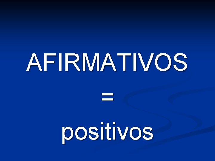 AFIRMATIVOS = positivos 