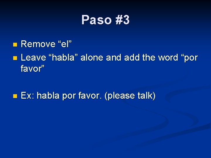 Paso #3 Remove “el” n Leave “habla” alone and add the word “por favor”