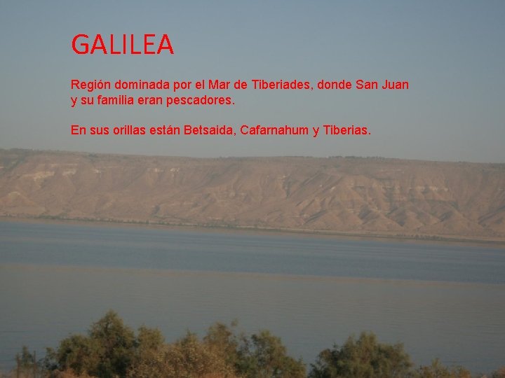 GALILEA Región dominada por el Mar de Tiberiades, donde San Juan y su familia