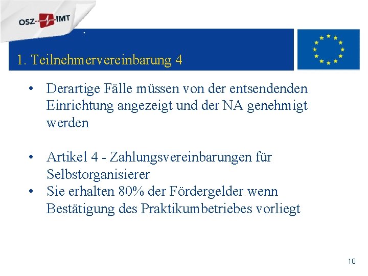 + 1. Teilnehmervereinbarung 4 • Derartige Fälle müssen von der entsendenden Einrichtung angezeigt und