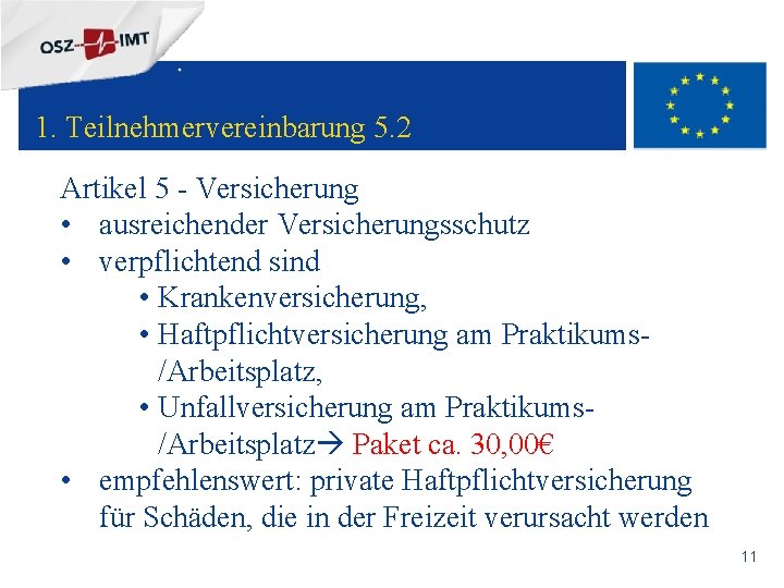 + 1. Teilnehmervereinbarung 5. 2 Artikel 5 - Versicherung • ausreichender Versicherungsschutz • verpflichtend