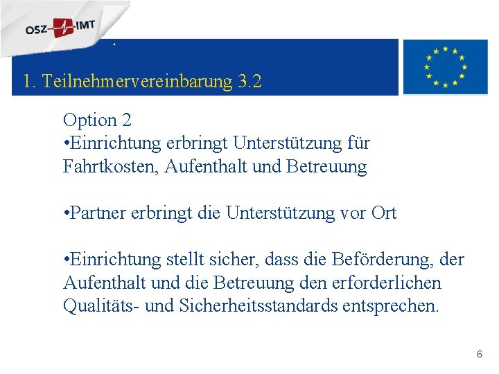 + 1. Teilnehmervereinbarung 3. 2 Option 2 • Einrichtung erbringt Unterstützung für Fahrtkosten, Aufenthalt