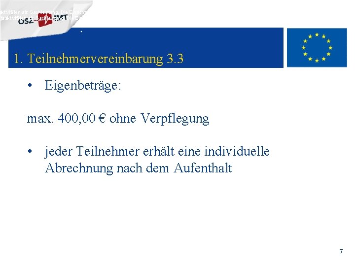 aktivitäten als Sachleistung. Die Einrichtung erbringt die Unterstützung für die Mobilität des Lernenden vor