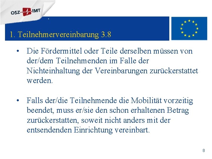+ 1. Teilnehmervereinbarung 3. 8 • Die Fördermittel oder Teile derselben müssen von der/dem
