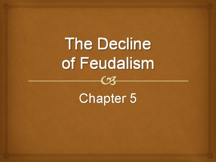 The Decline of Feudalism Chapter 5 