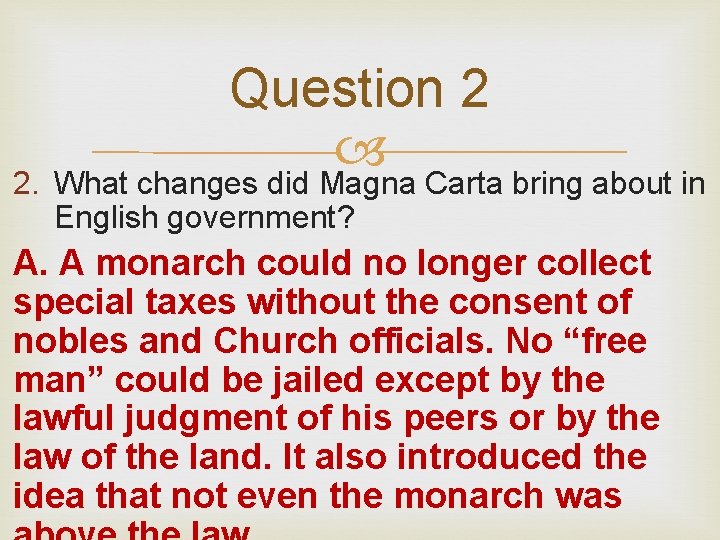 Question 2 2. What changes did Magna Carta bring about in English government? A.