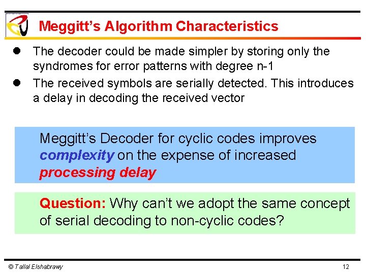 Meggitt’s Algorithm Characteristics l The decoder could be made simpler by storing only the