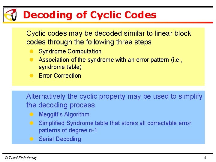Decoding of Cyclic Codes Cyclic codes may be decoded similar to linear block codes