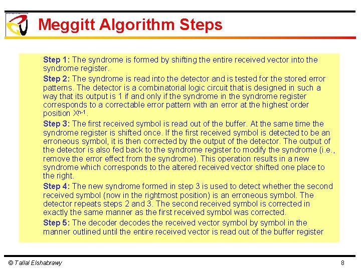 Meggitt Algorithm Steps Step 1: The syndrome is formed by shifting the entire received