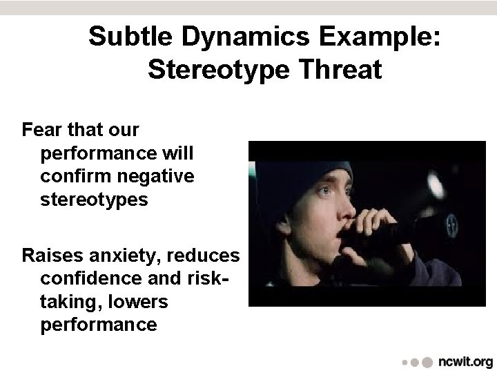 Subtle Dynamics Example: Stereotype Threat Fear that our performance will confirm negative stereotypes Raises