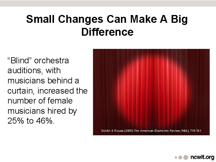 Small Changes Can Make A Big Difference “Blind” orchestra auditions, with musicians behind a