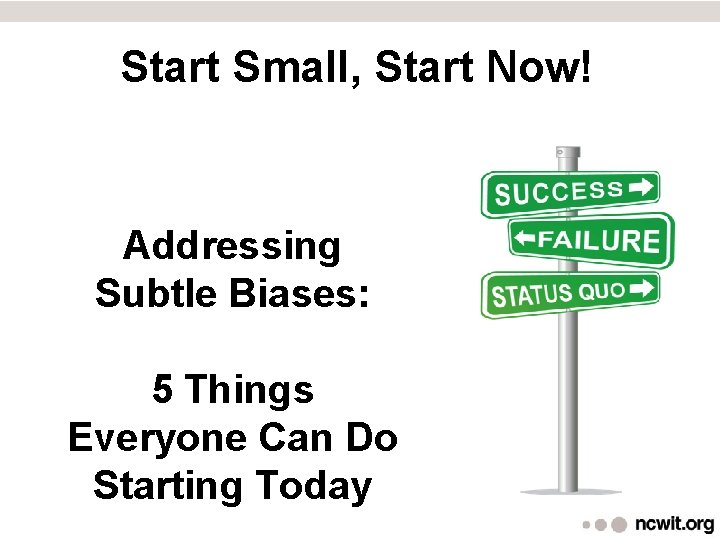 Start Small, Start Now! Addressing Subtle Biases: 5 Things Everyone Can Do Starting Today