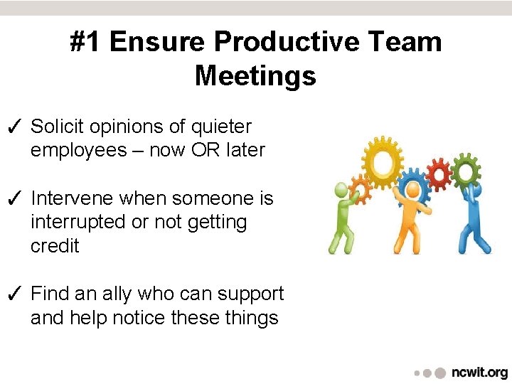 #1 Ensure Productive Team Meetings ✓ Solicit opinions of quieter employees – now OR