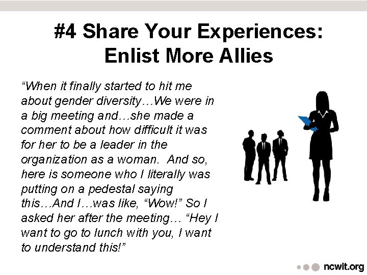  #4 Share Your Experiences: Enlist More Allies “When it finally started to hit