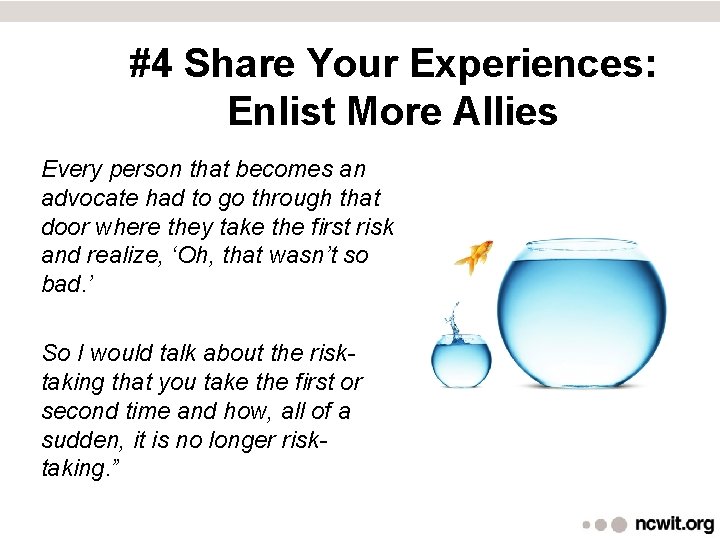  #4 Share Your Experiences: Enlist More Allies Every person that becomes an advocate