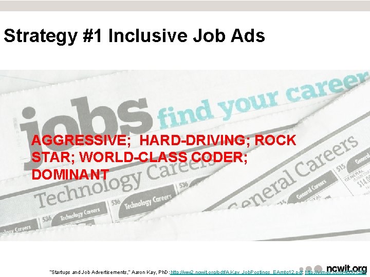 Strategy #1 Inclusive Job Ads AGGRESSIVE; HARD-DRIVING; ROCK STAR; WORLD-CLASS CODER; DOMINANT “Startups and