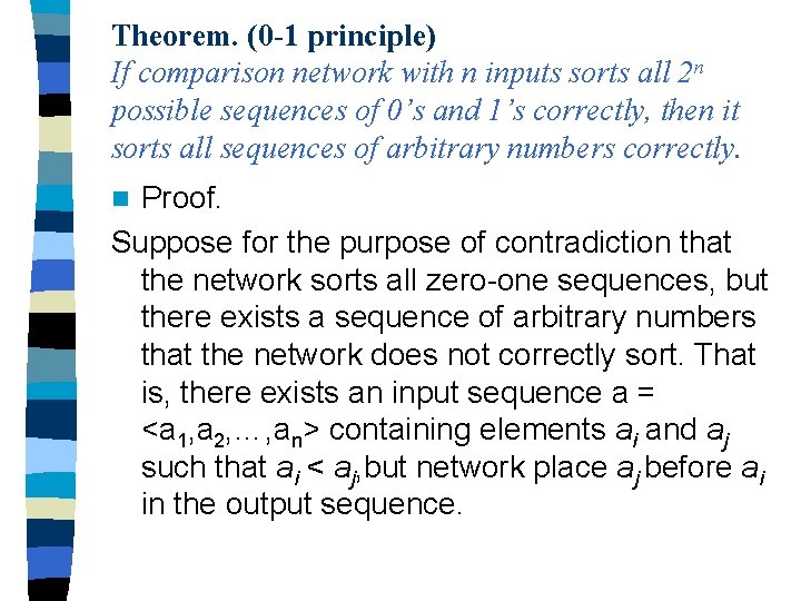 Theorem. (0 -1 principle) If comparison network with n inputs sorts all 2 n