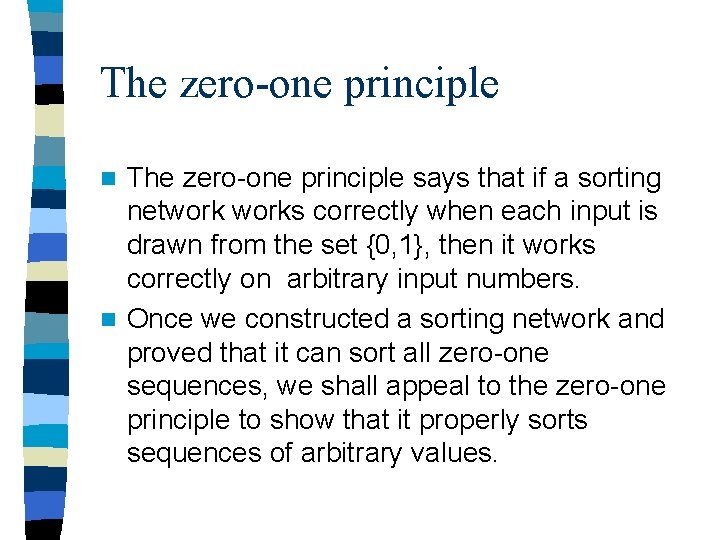 The zero-one principle says that if a sorting networks correctly when each input is