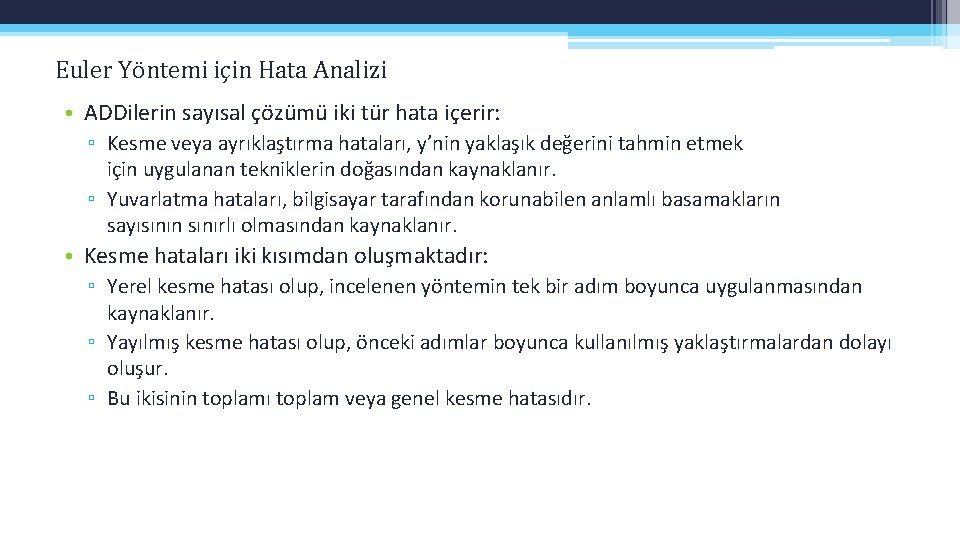 Euler Yöntemi için Hata Analizi • ADDilerin sayısal çözümü iki tür hata içerir: ▫ Euler Yöntemi için Hata Analizi • ADDilerin sayısal çözümü iki tür hata içerir: ▫