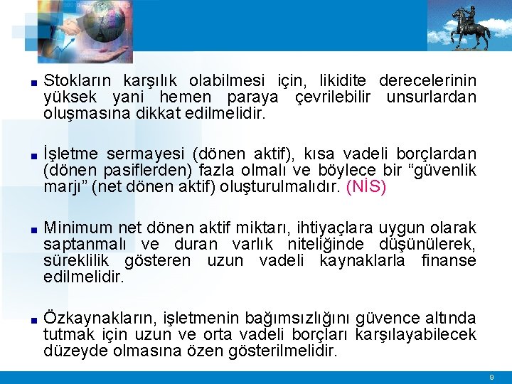 ■ Stokların karşılık olabilmesi için, likidite derecelerinin yüksek yani hemen paraya çevrilebilir unsurlardan oluşmasına