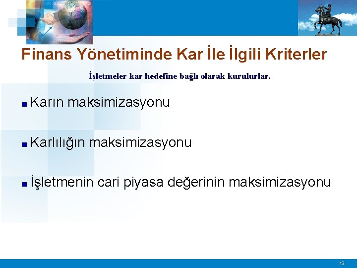 Finans Yönetiminde Kar İle İlgili Kriterler İşletmeler kar hedefine bağlı olarak kurulurlar. ■ Karın