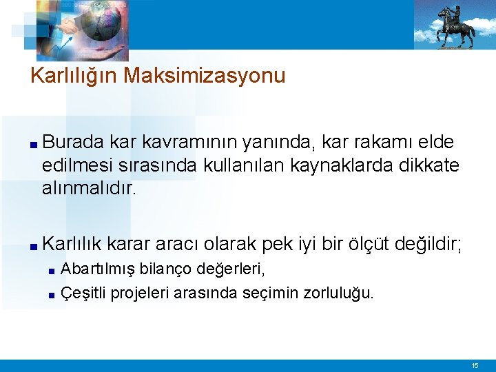 Karlılığın Maksimizasyonu ■ Burada kar kavramının yanında, kar rakamı elde edilmesi sırasında kullanılan kaynaklarda