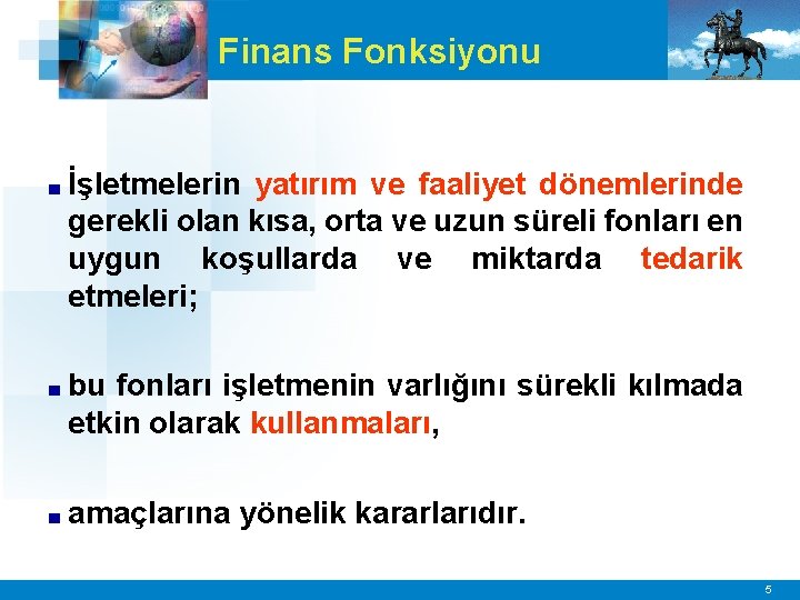 Finans Fonksiyonu ■ İşletmelerin yatırım ve faaliyet dönemlerinde gerekli olan kısa, orta ve uzun