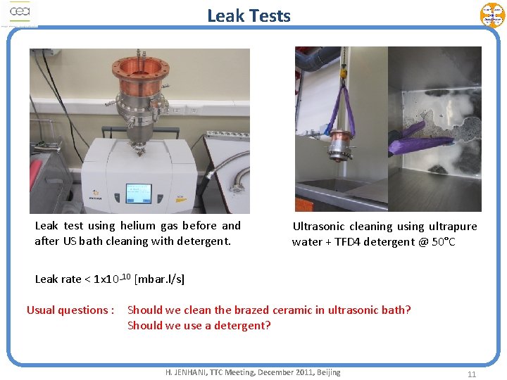 Leak Tests Leak test using helium gas before and after US bath cleaning with