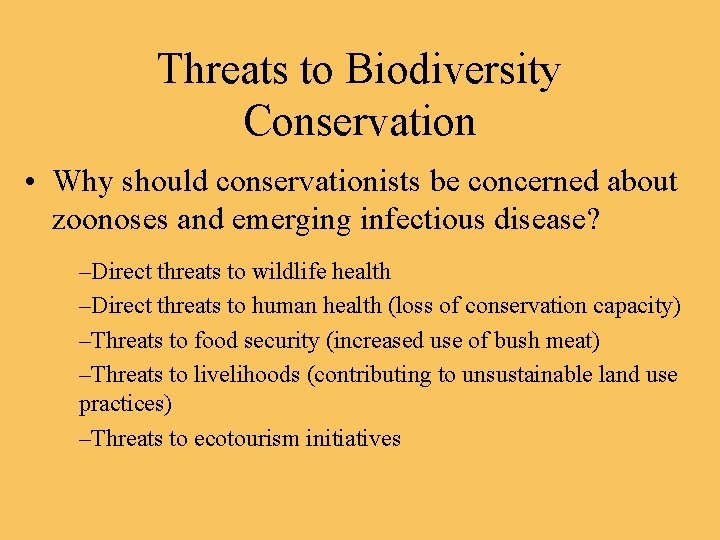 Threats to Biodiversity Conservation • Why should conservationists be concerned about zoonoses and emerging