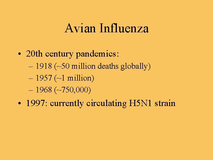 Avian Influenza • 20 th century pandemics: – 1918 (~50 million deaths globally) –