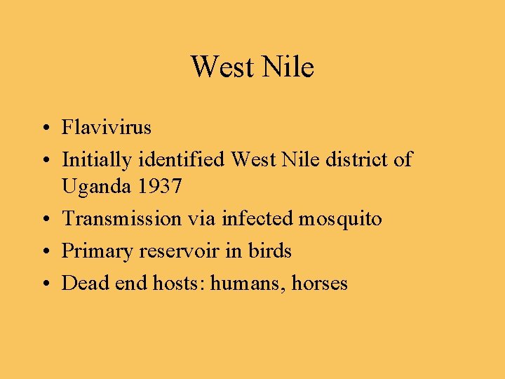 West Nile • Flavivirus • Initially identified West Nile district of Uganda 1937 •