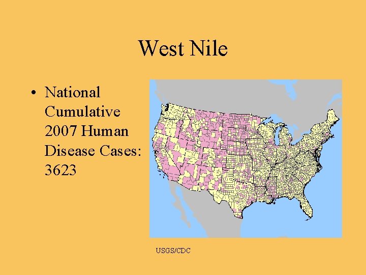 West Nile • National Cumulative 2007 Human Disease Cases: 3623 USGS/CDC 