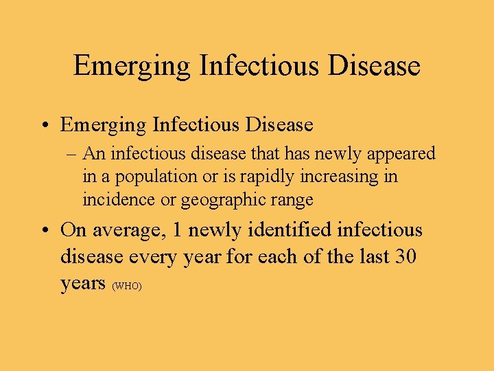 Emerging Infectious Disease • Emerging Infectious Disease – An infectious disease that has newly