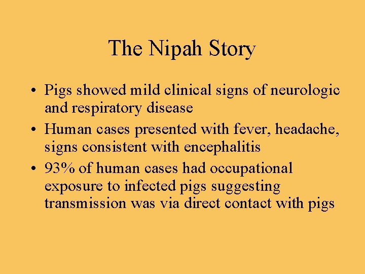 The Nipah Story • Pigs showed mild clinical signs of neurologic and respiratory disease