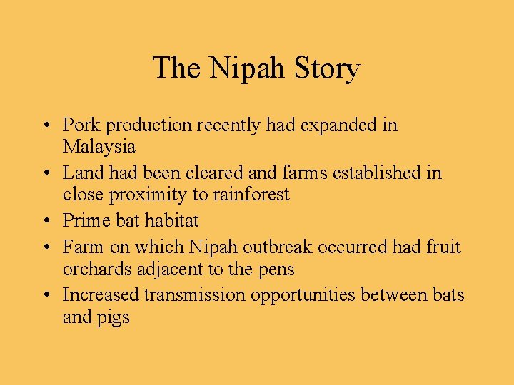 The Nipah Story • Pork production recently had expanded in Malaysia • Land had