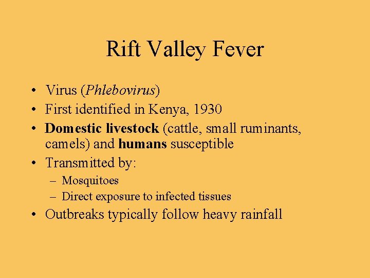 Rift Valley Fever • Virus (Phlebovirus) • First identified in Kenya, 1930 • Domestic