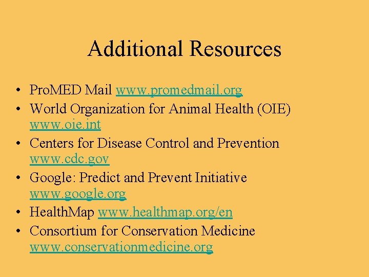Additional Resources • Pro. MED Mail www. promedmail. org • World Organization for Animal
