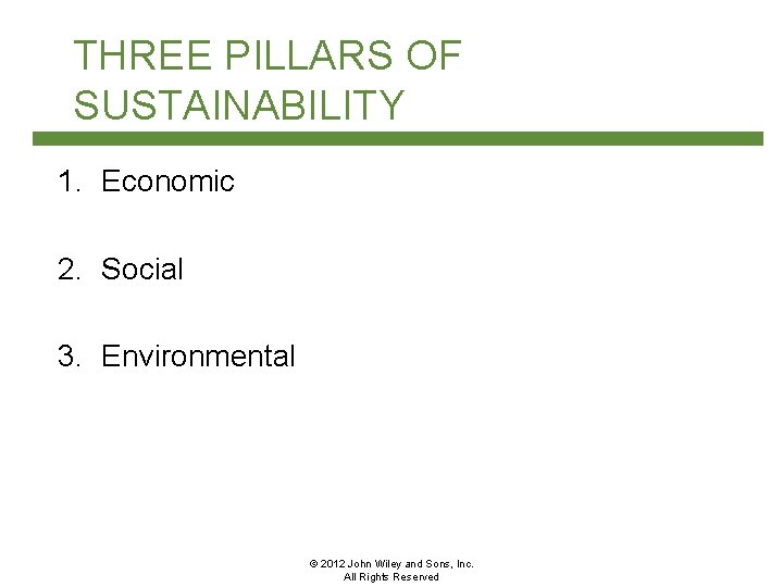 THREE PILLARS OF SUSTAINABILITY 1. Economic 2. Social 3. Environmental © 2012 John Wiley