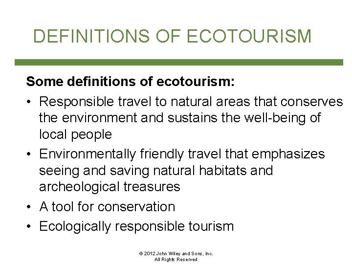 DEFINITIONS OF ECOTOURISM Some definitions of ecotourism: • Responsible travel to natural areas that