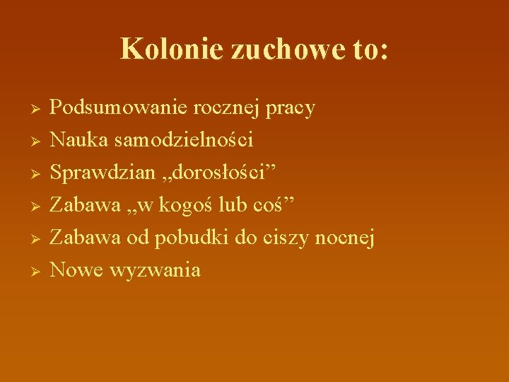 Kolonie zuchowe to: Ø Ø Ø Podsumowanie rocznej pracy Nauka samodzielności Sprawdzian „dorosłości” Zabawa