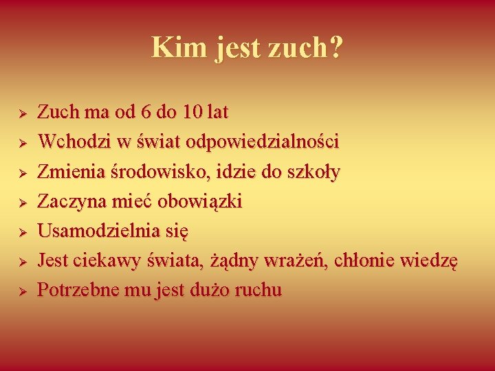 Kim jest zuch? Ø Ø Ø Ø Zuch ma od 6 do 10 lat