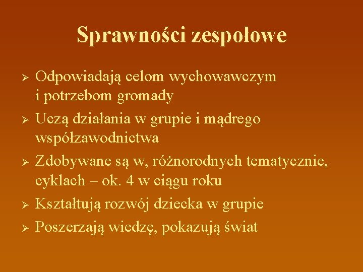 Sprawności zespołowe Ø Ø Ø Odpowiadają celom wychowawczym i potrzebom gromady Uczą działania w