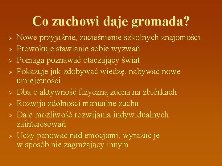 Co zuchowi daje gromada? Ø Ø Ø Ø Nowe przyjaźnie, zacieśnienie szkolnych znajomości Prowokuje