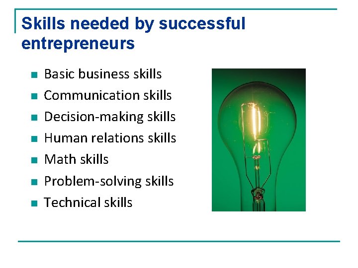 Skills needed by successful entrepreneurs n n n n Basic business skills Communication skills