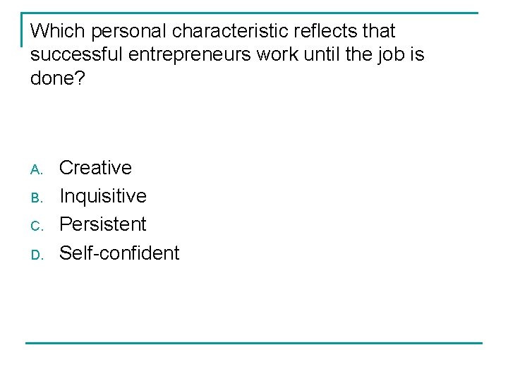 Which personal characteristic reflects that successful entrepreneurs work until the job is done? A.
